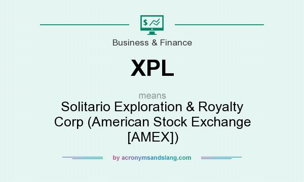 What does XPL mean? It stands for Solitario Exploration & Royalty Corp (American Stock Exchange [AMEX])