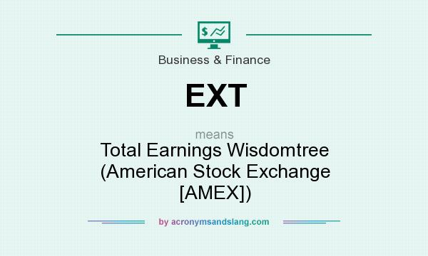 What does EXT mean? It stands for Total Earnings Wisdomtree (American Stock Exchange [AMEX])