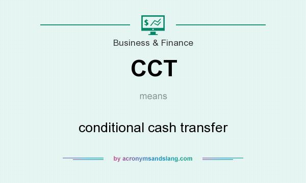 What does CCT mean? It stands for conditional cash transfer