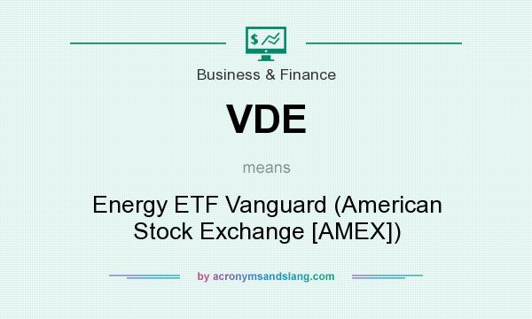 What does VDE mean? It stands for Energy ETF Vanguard (American Stock Exchange [AMEX])
