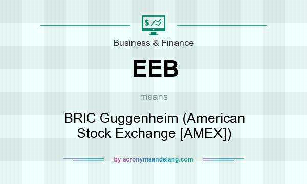 What does EEB mean? It stands for BRIC Guggenheim (American Stock Exchange [AMEX])