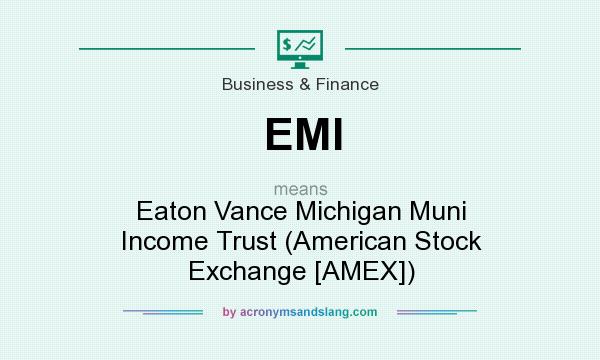 What does EMI mean? It stands for Eaton Vance Michigan Muni Income Trust (American Stock Exchange [AMEX])