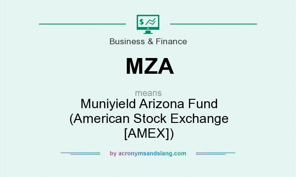 What does MZA mean? It stands for Muniyield Arizona Fund (American Stock Exchange [AMEX])