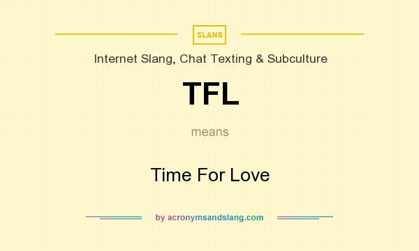 What does TFL mean? It stands for Time For Love
