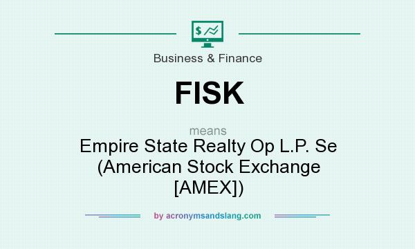 What does FISK mean? It stands for Empire State Realty Op L.P. Se (American Stock Exchange [AMEX])
