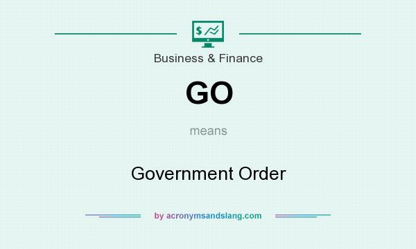 What does GO mean? It stands for Government Order