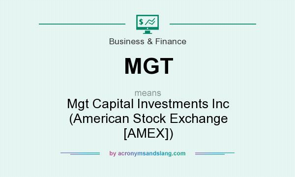 What does MGT mean? It stands for Mgt Capital Investments Inc (American Stock Exchange [AMEX])