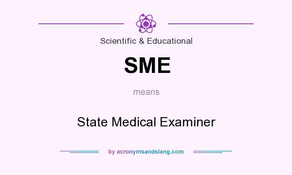 What does SME mean? It stands for State Medical Examiner