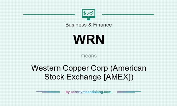 What does WRN mean? It stands for Western Copper Corp (American Stock Exchange [AMEX])
