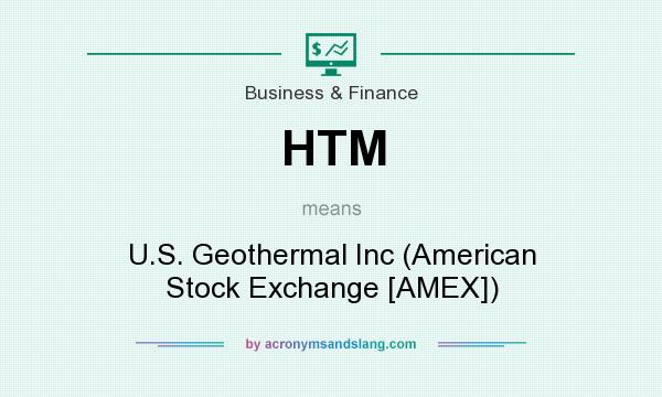 What does HTM mean? It stands for U.S. Geothermal Inc (American Stock Exchange [AMEX])