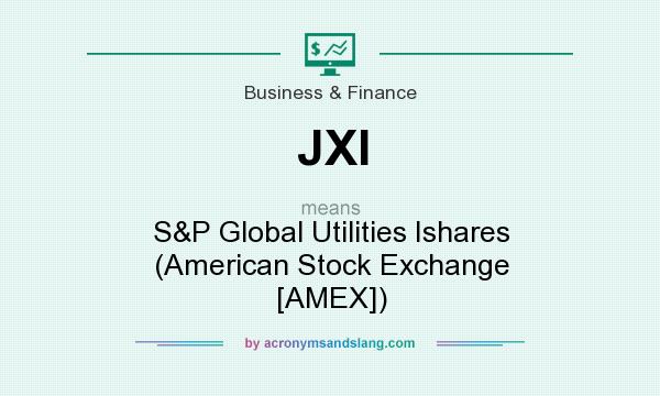 What does JXI mean? It stands for S&P Global Utilities Ishares (American Stock Exchange [AMEX])