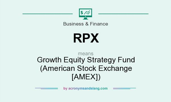 What does RPX mean? It stands for Growth Equity Strategy Fund (American Stock Exchange [AMEX])
