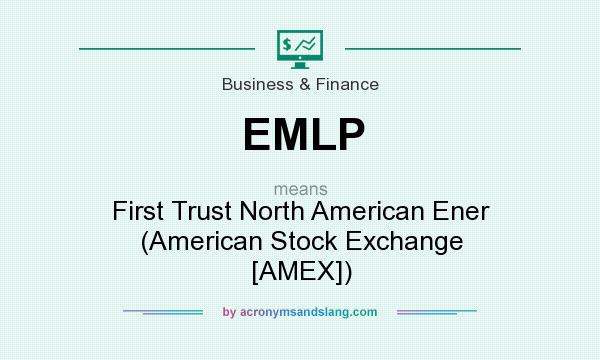 What does EMLP mean? It stands for First Trust North American Ener (American Stock Exchange [AMEX])