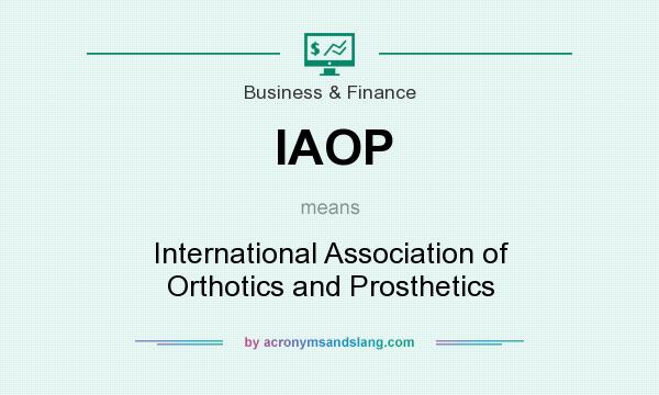 What does IAOP mean? It stands for International Association of Orthotics and Prosthetics