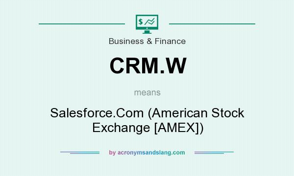 What does CRM.W mean? It stands for Salesforce.Com (American Stock Exchange [AMEX])