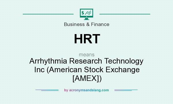 What does HRT mean? It stands for Arrhythmia Research Technology Inc (American Stock Exchange [AMEX])