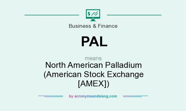 What does PAL mean? It stands for North American Palladium (American Stock Exchange [AMEX])