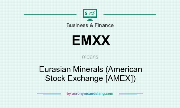 What does EMXX mean? It stands for Eurasian Minerals (American Stock Exchange [AMEX])