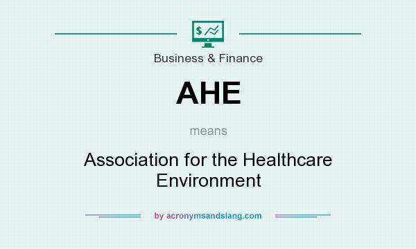 What does AHE mean? It stands for Association for the Healthcare Environment