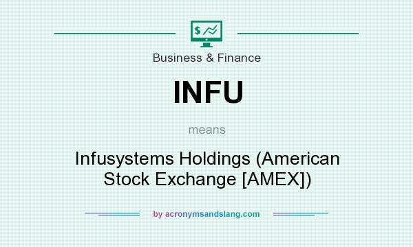 What does INFU mean? It stands for Infusystems Holdings (American Stock Exchange [AMEX])