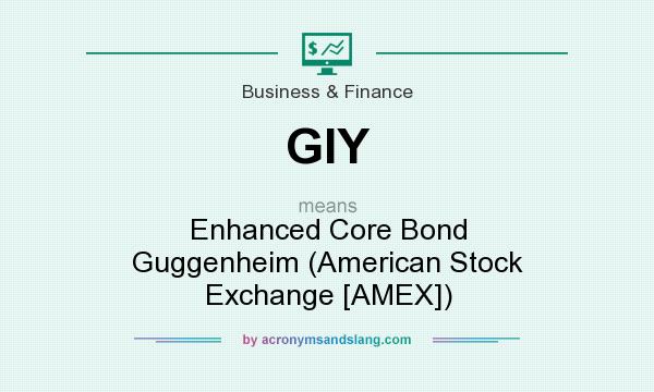 What does GIY mean? It stands for Enhanced Core Bond Guggenheim (American Stock Exchange [AMEX])