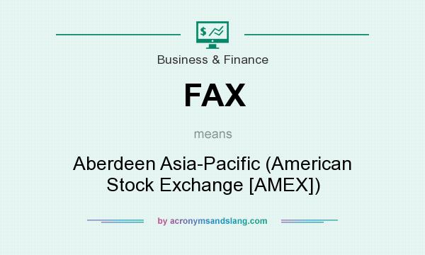 What does FAX mean? It stands for Aberdeen Asia-Pacific (American Stock Exchange [AMEX])