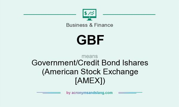 What does GBF mean? It stands for Government/Credit Bond Ishares (American Stock Exchange [AMEX])