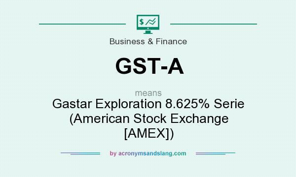 What does GST-A mean? It stands for Gastar Exploration 8.625% Serie (American Stock Exchange [AMEX])