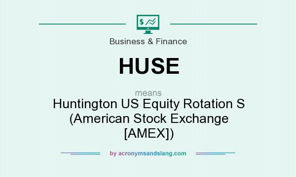 What does HUSE mean? It stands for Huntington US Equity Rotation S (American Stock Exchange [AMEX])