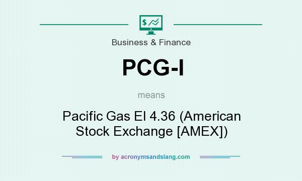 What does PCG-I mean? It stands for Pacific Gas El 4.36 (American Stock Exchange [AMEX])