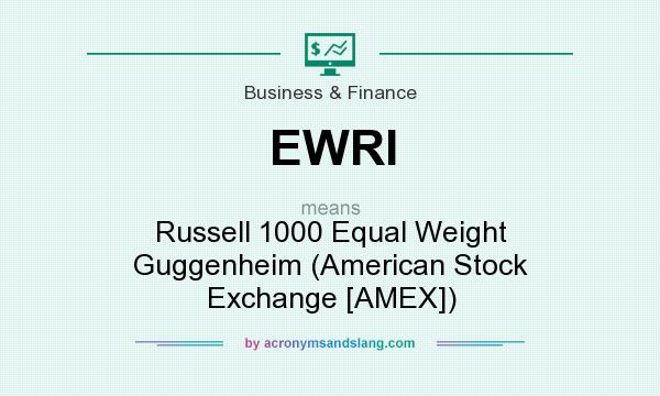 What does EWRI mean? It stands for Russell 1000 Equal Weight Guggenheim (American Stock Exchange [AMEX])