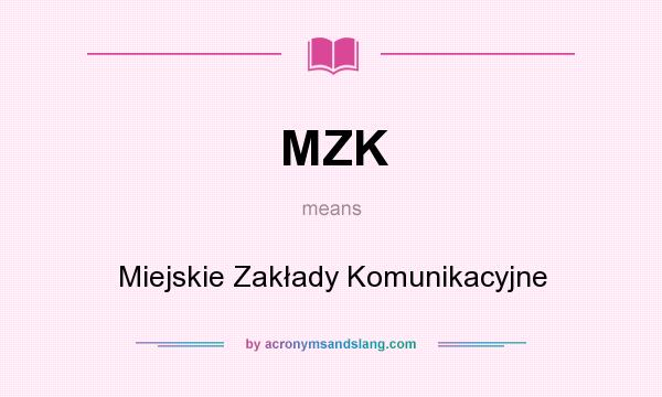 What does MZK mean? It stands for Miejskie Zakłady Komunikacyjne