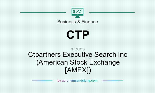 What does CTP mean? It stands for Ctpartners Executive Search Inc (American Stock Exchange [AMEX])