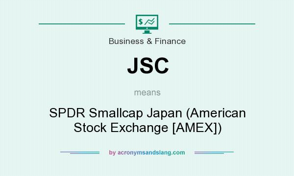 What does JSC mean? It stands for SPDR Smallcap Japan (American Stock Exchange [AMEX])