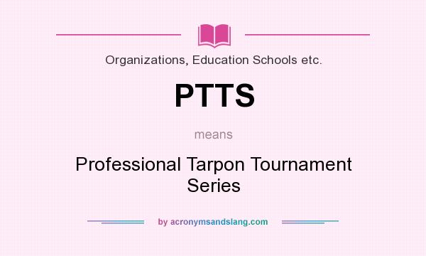What does PTTS mean? It stands for Professional Tarpon Tournament Series