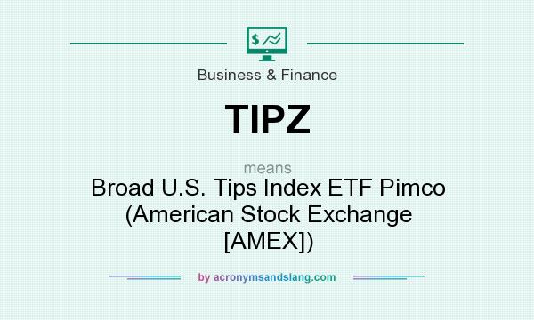 What does TIPZ mean? It stands for Broad U.S. Tips Index ETF Pimco (American Stock Exchange [AMEX])