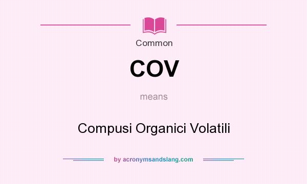 What does COV mean? It stands for Compusi Organici Volatili