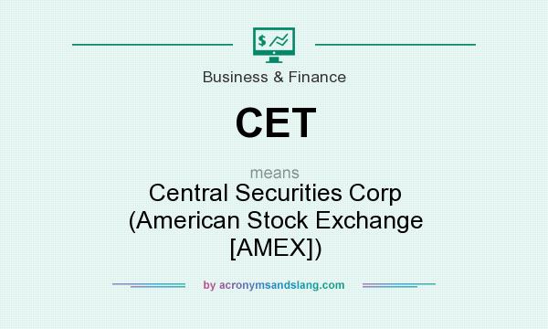 What does CET mean? It stands for Central Securities Corp (American Stock Exchange [AMEX])
