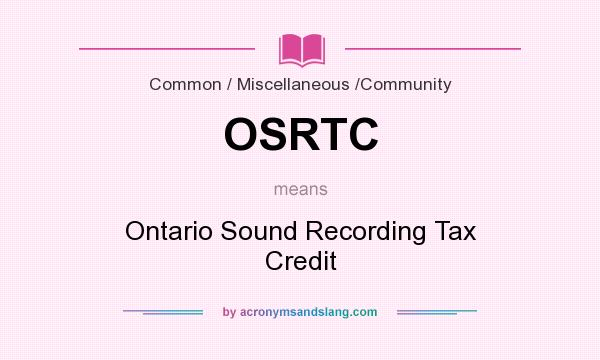 What does OSRTC mean? It stands for Ontario Sound Recording Tax Credit