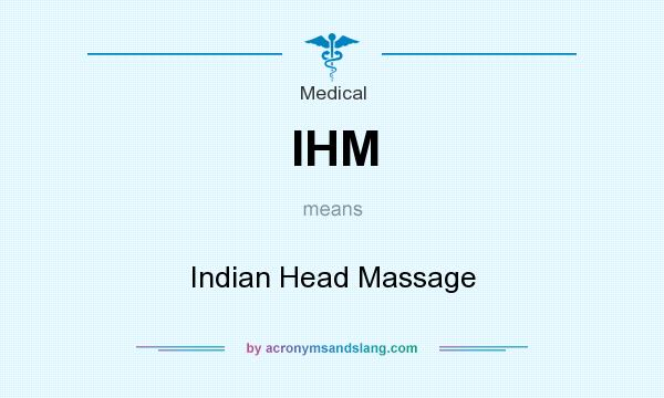 What does IHM mean? It stands for Indian Head Massage