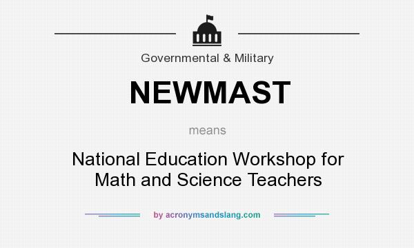 What does NEWMAST mean? It stands for National Education Workshop for Math and Science Teachers