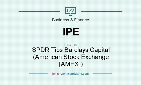 What does IPE mean? It stands for SPDR Tips Barclays Capital (American Stock Exchange [AMEX])