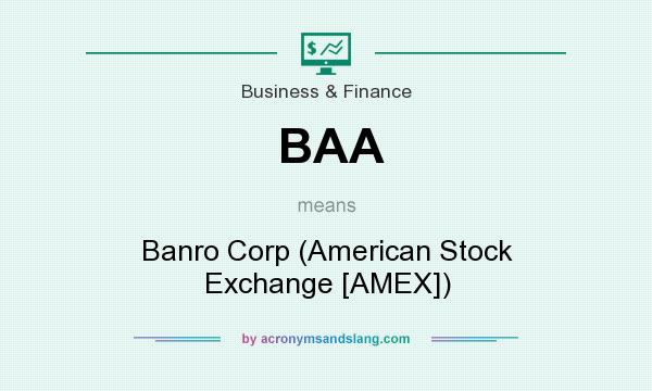 What does BAA mean? It stands for Banro Corp (American Stock Exchange [AMEX])