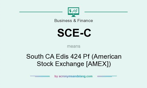 What does SCE-C mean? It stands for South CA Edis 424 Pf (American Stock Exchange [AMEX])