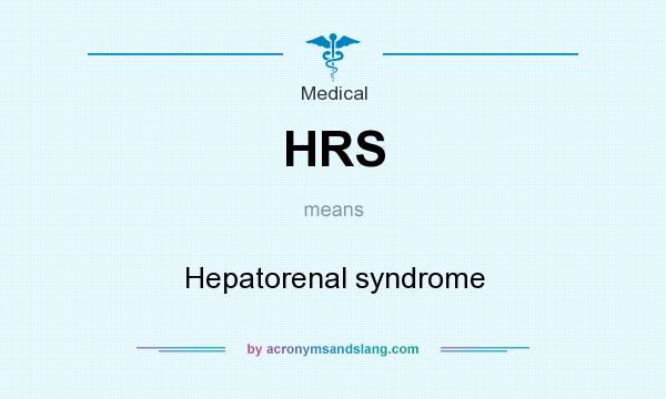 What does HRS mean? It stands for Hepatorenal syndrome