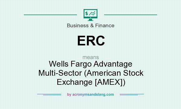 What does ERC mean? It stands for Wells Fargo Advantage Multi-Sector (American Stock Exchange [AMEX])