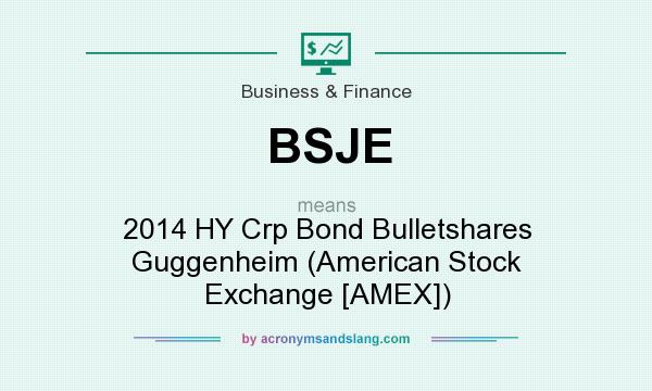 What does BSJE mean? It stands for 2014 HY Crp Bond Bulletshares Guggenheim (American Stock Exchange [AMEX])
