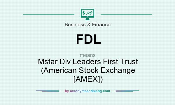 What does FDL mean? It stands for Mstar Div Leaders First Trust (American Stock Exchange [AMEX])