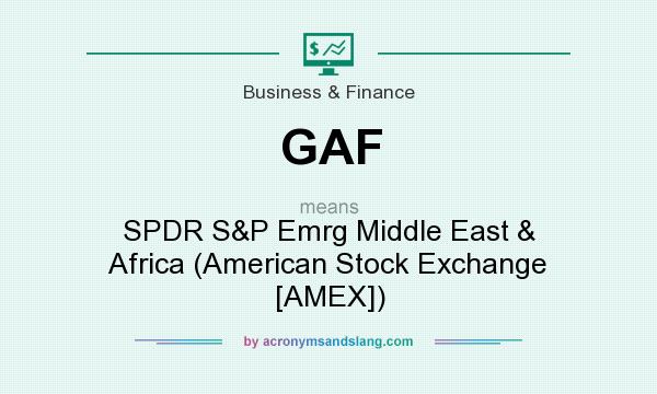 What does GAF mean? It stands for SPDR S&P Emrg Middle East & Africa (American Stock Exchange [AMEX])