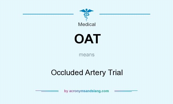 What does OAT mean? It stands for Occluded Artery Trial